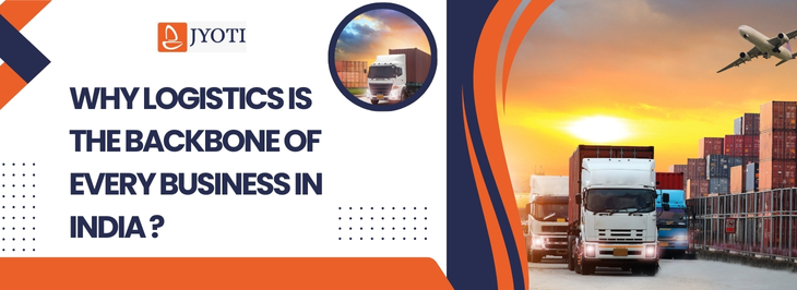 Why Logistics is the Backbone of Every Business in India
